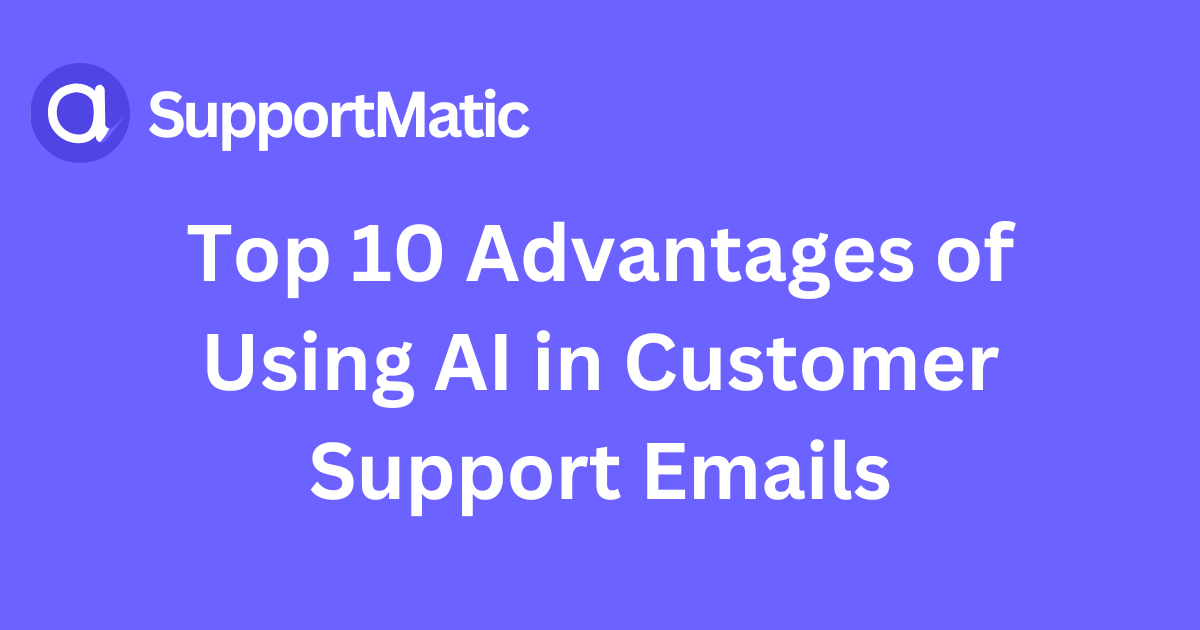 Top 10 Advantages of Using AI in Customer Support Emails